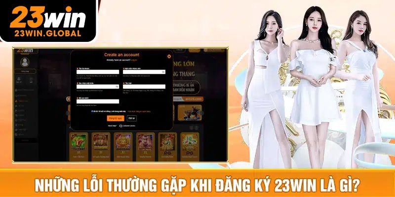 Các lỗi khách hàng thường gặp khi đăng ký 23Win