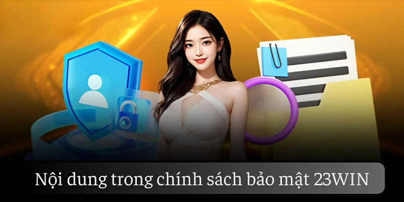 Chính sách bảo mật cập nhật nội dung rõ ràng, minh bạch