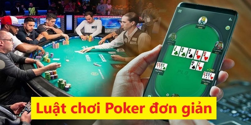 Luật chơi game bài Poker khá dễ và đơn giản cho người mới