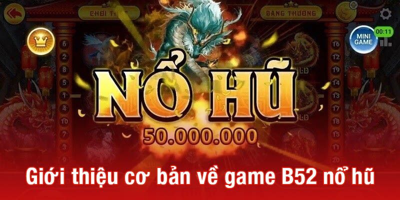 Sơ lược về game Nổ Hũ B52 siêu hot không thể bỏ qua